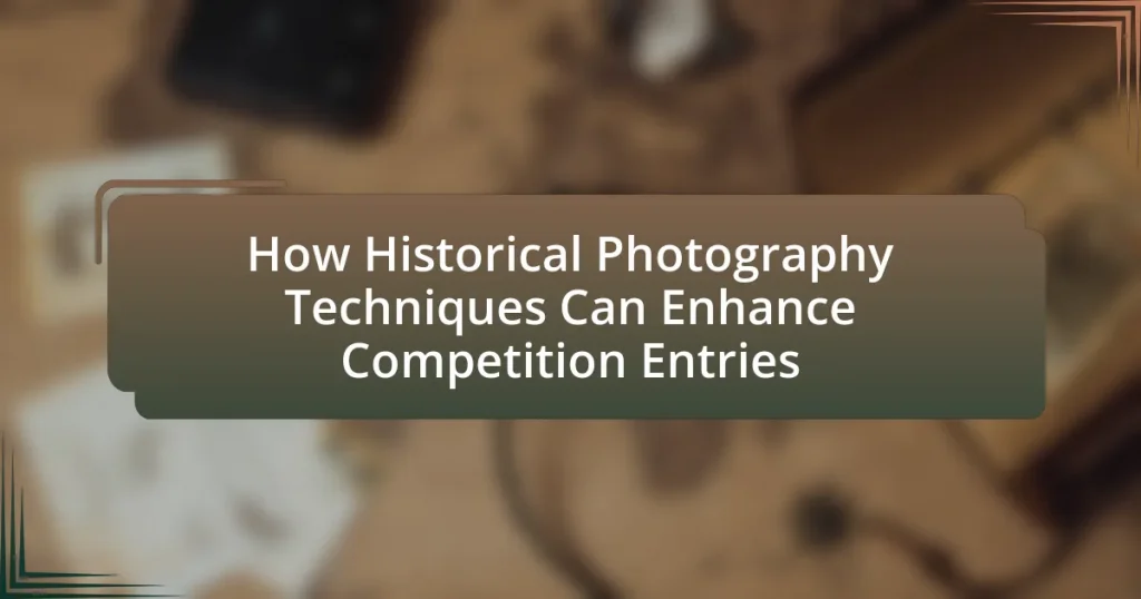 How Historical Photography Techniques Can Enhance Competition Entries