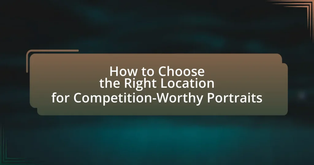 How to Choose the Right Location for Competition-Worthy Portraits