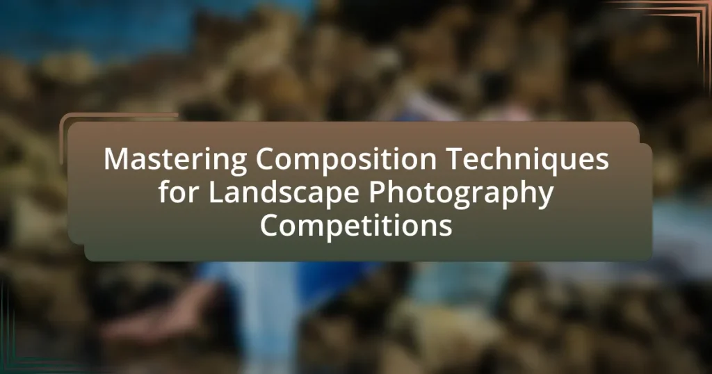 Mastering Composition Techniques for Landscape Photography Competitions