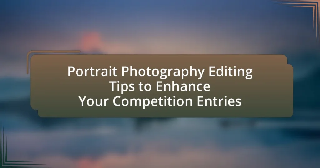 Portrait Photography Editing Tips to Enhance Your Competition Entries