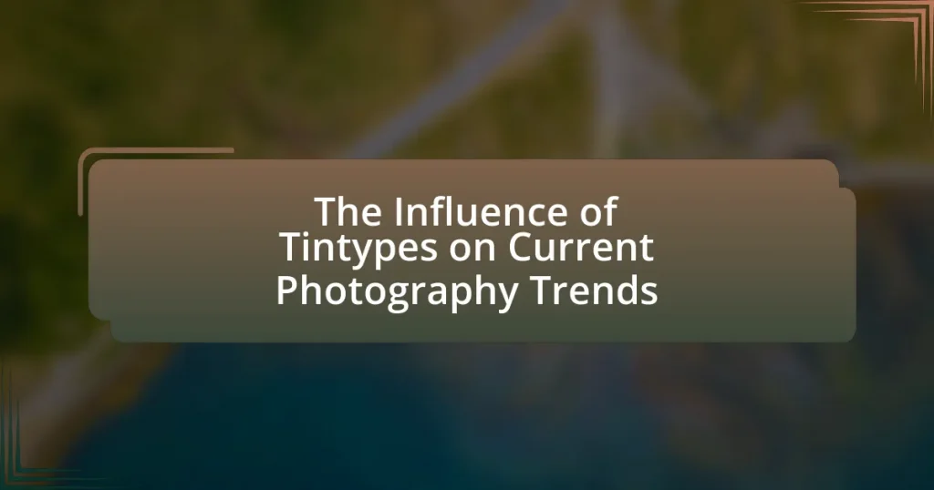 The Influence of Tintypes on Current Photography Trends