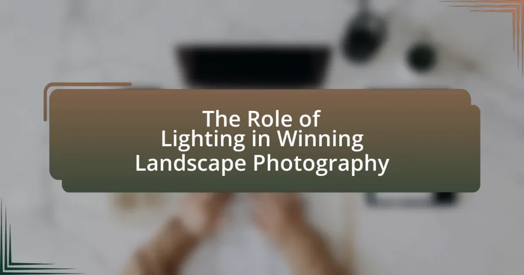The Role of Lighting in Winning Landscape Photography