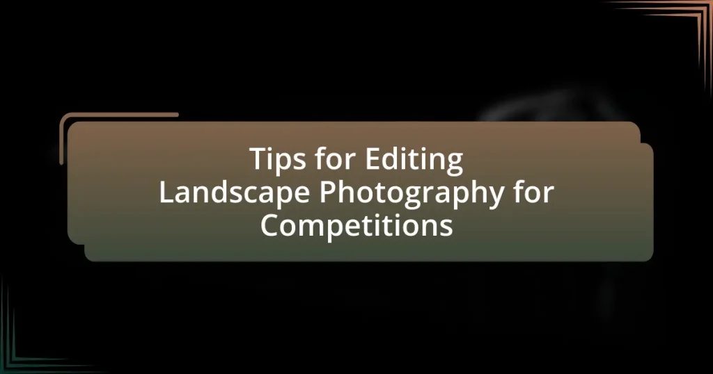 Tips for Editing Landscape Photography for Competitions