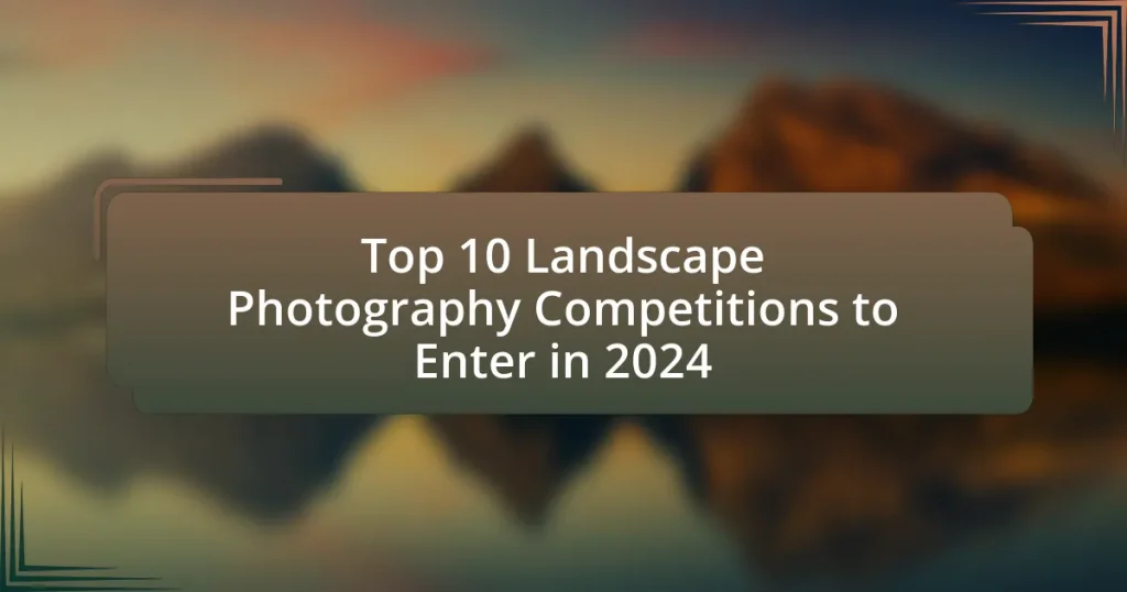 Top 10 Landscape Photography Competitions to Enter in 2024