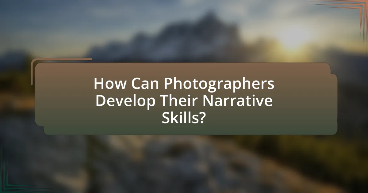 How Can Photographers Develop Their Narrative Skills?