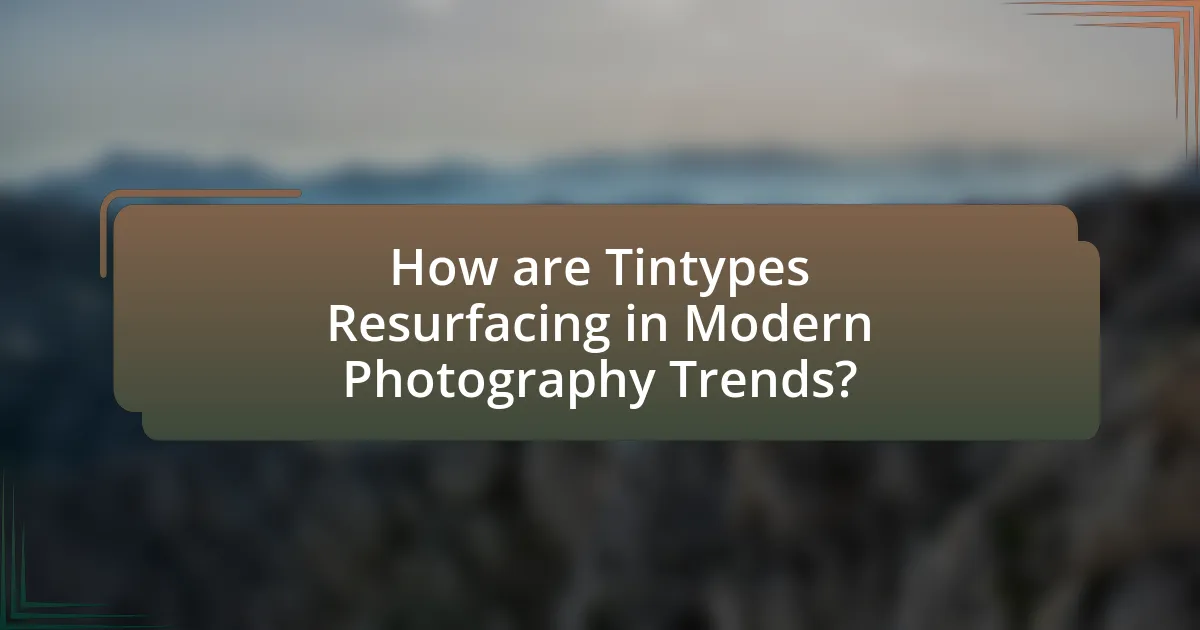 How are Tintypes Resurfacing in Modern Photography Trends?
