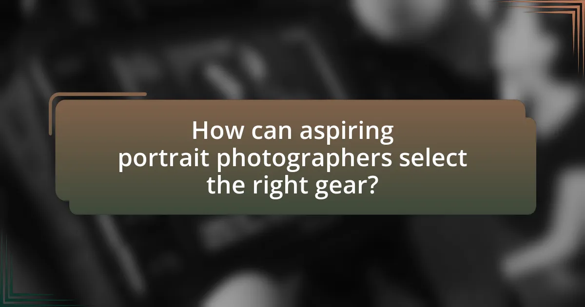 How can aspiring portrait photographers select the right gear?