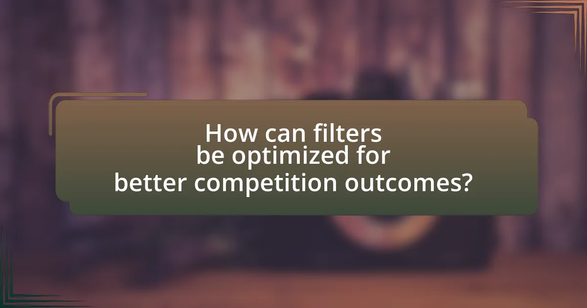 How can filters be optimized for better competition outcomes?