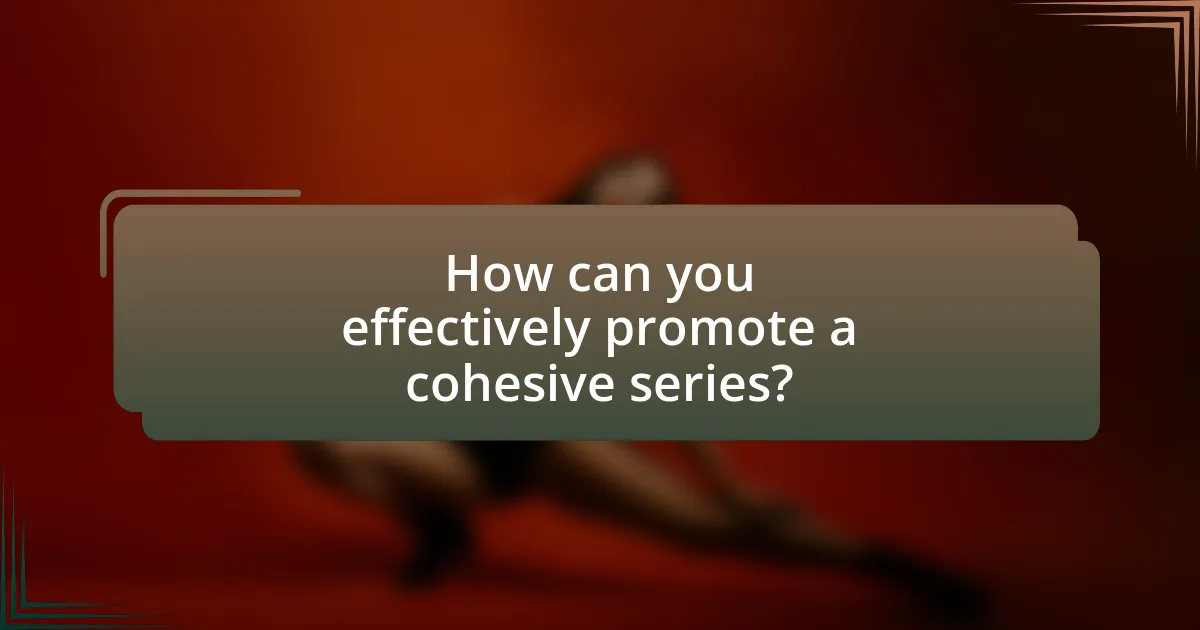 How can you effectively promote a cohesive series?