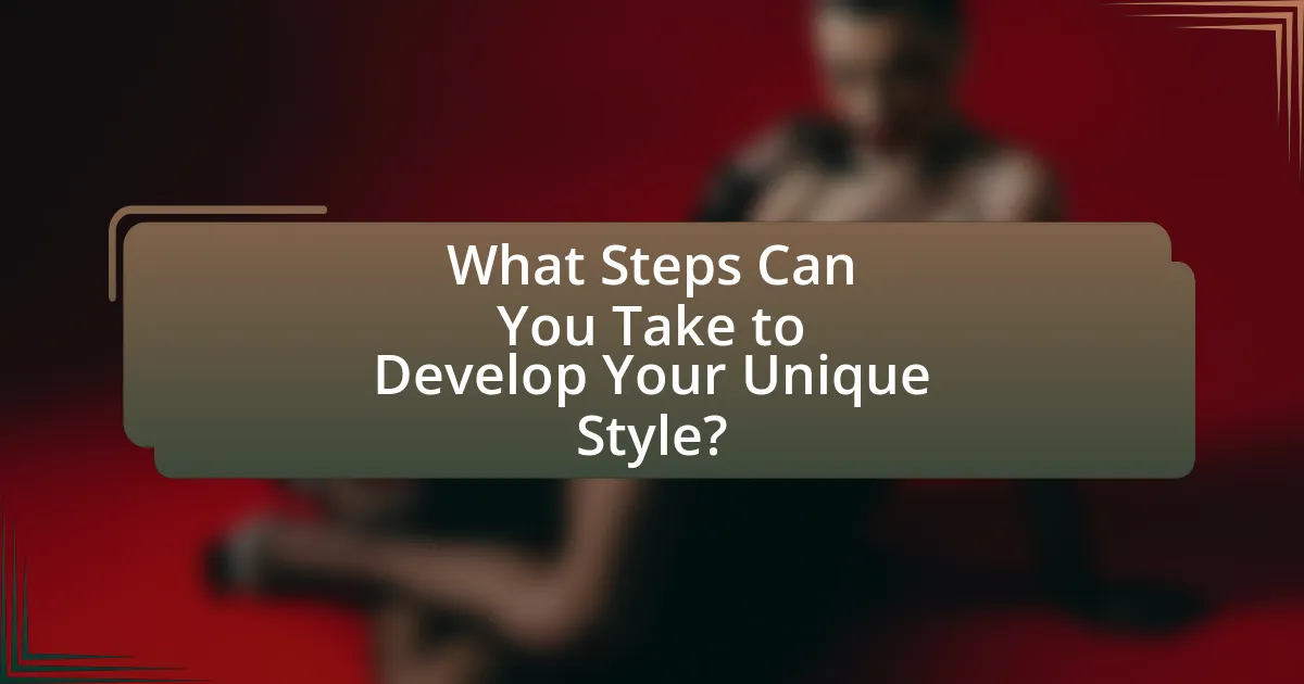 What Steps Can You Take to Develop Your Unique Style?