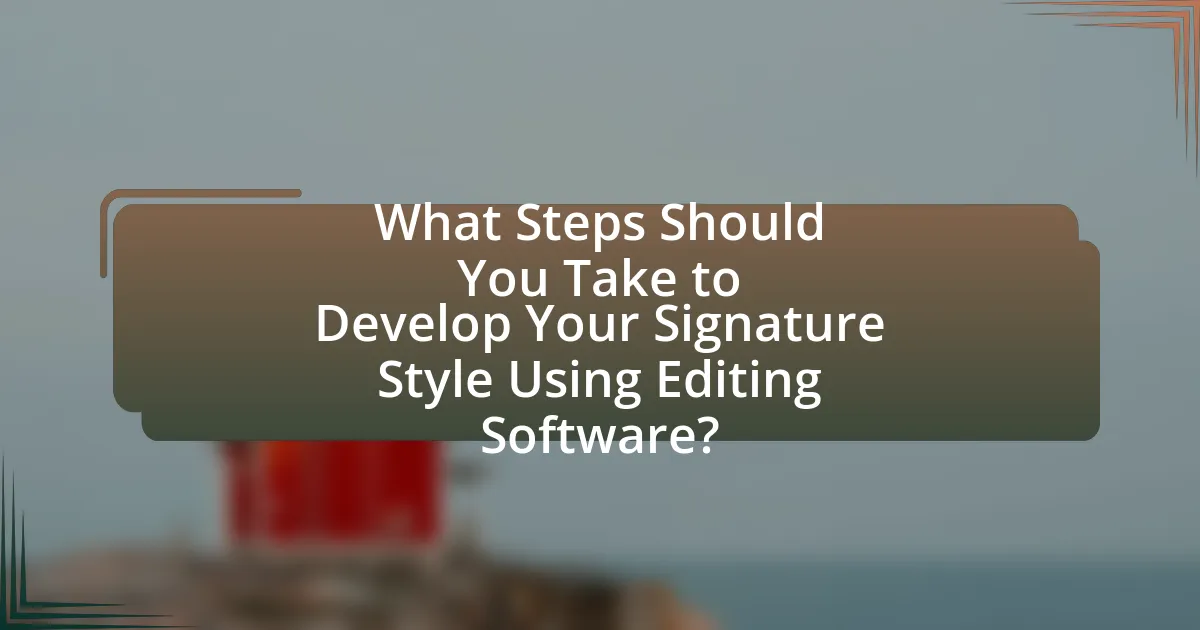 What Steps Should You Take to Develop Your Signature Style Using Editing Software?