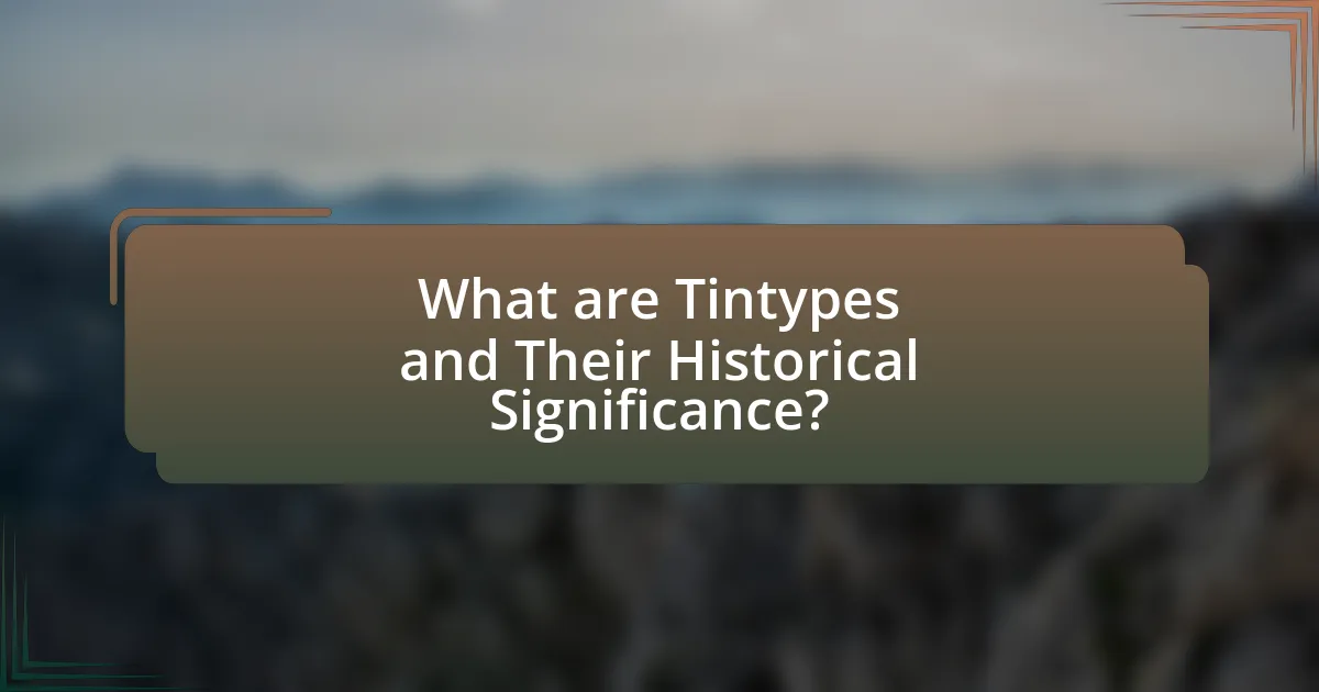 What are Tintypes and Their Historical Significance?