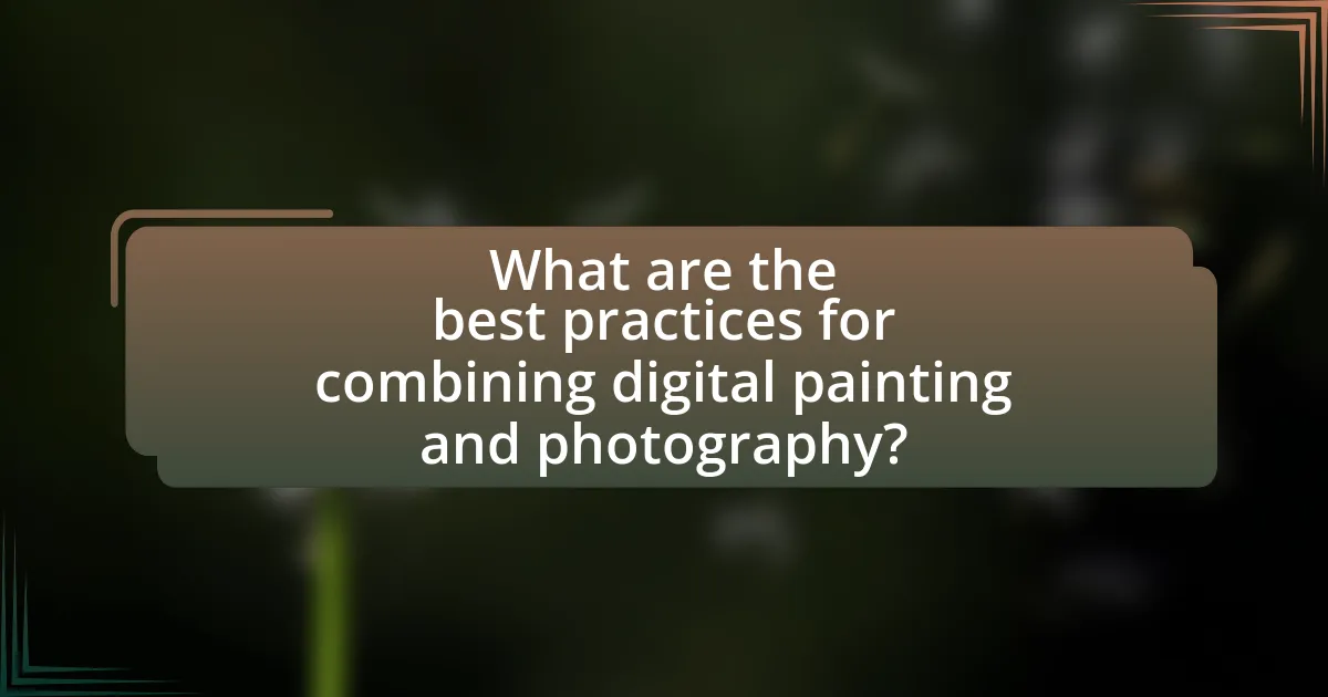 What are the best practices for combining digital painting and photography?