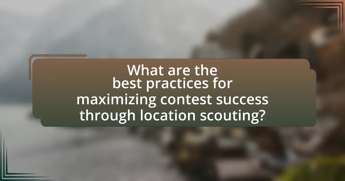 What are the best practices for maximizing contest success through location scouting?