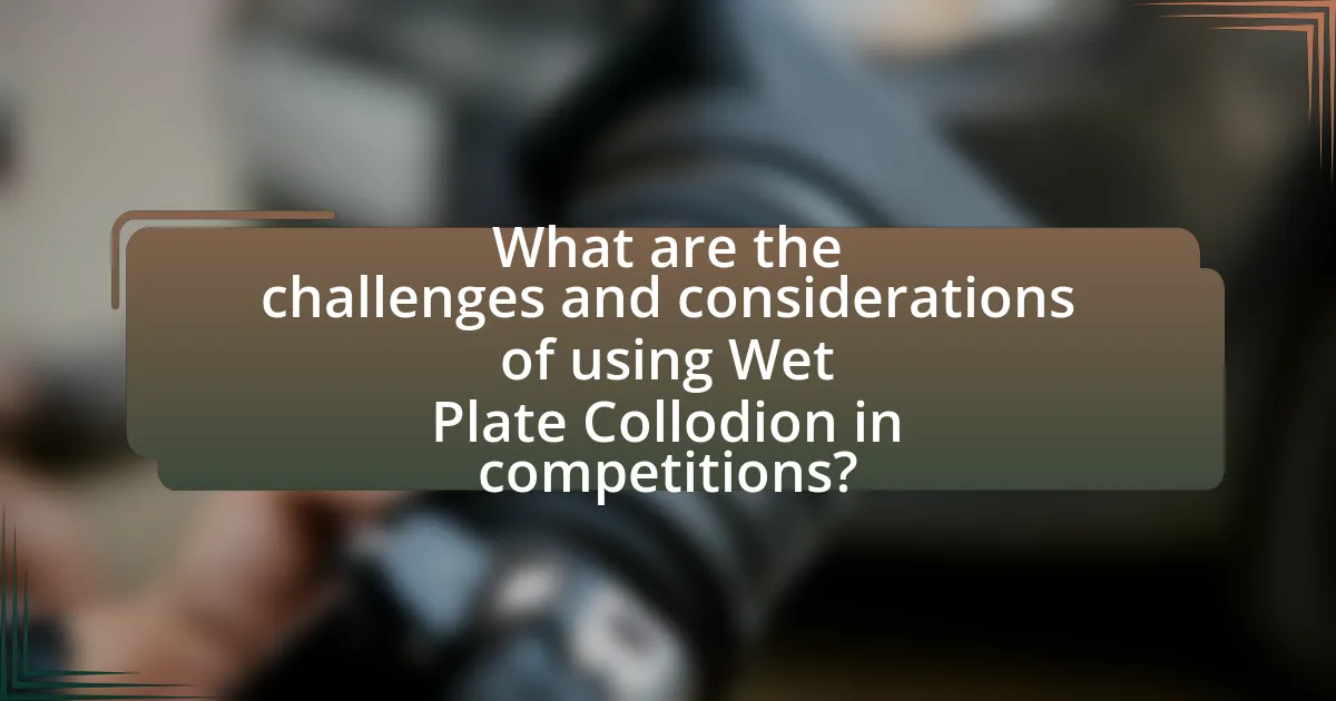 What are the challenges and considerations of using Wet Plate Collodion in competitions?