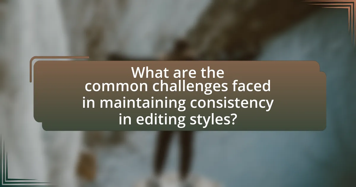 What are the common challenges faced in maintaining consistency in editing styles?