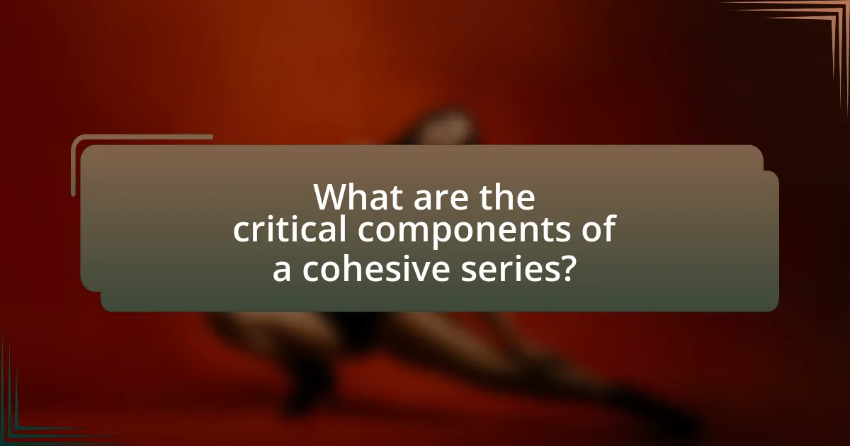 What are the critical components of a cohesive series?