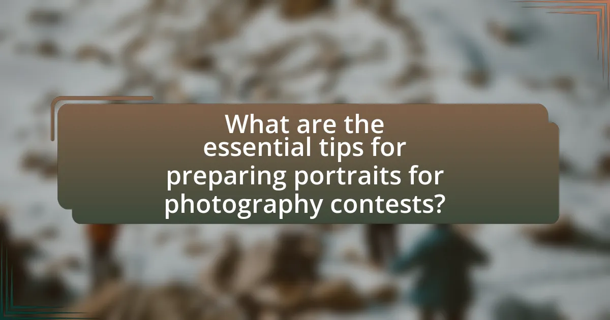 What are the essential tips for preparing portraits for photography contests?