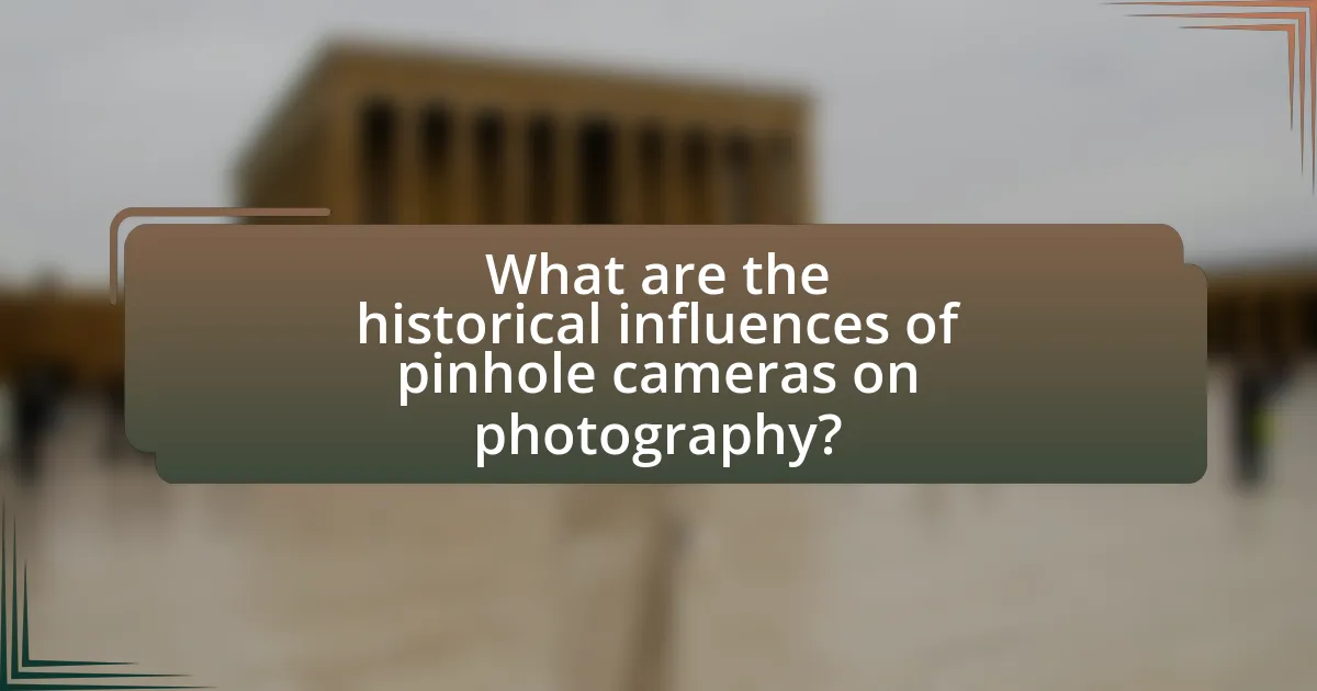 What are the historical influences of pinhole cameras on photography?