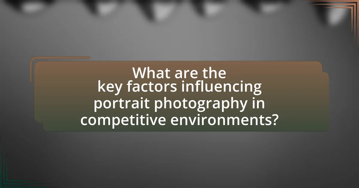 What are the key factors influencing portrait photography in competitive environments?