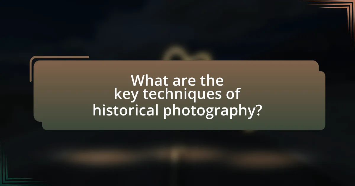 What are the key techniques of historical photography?