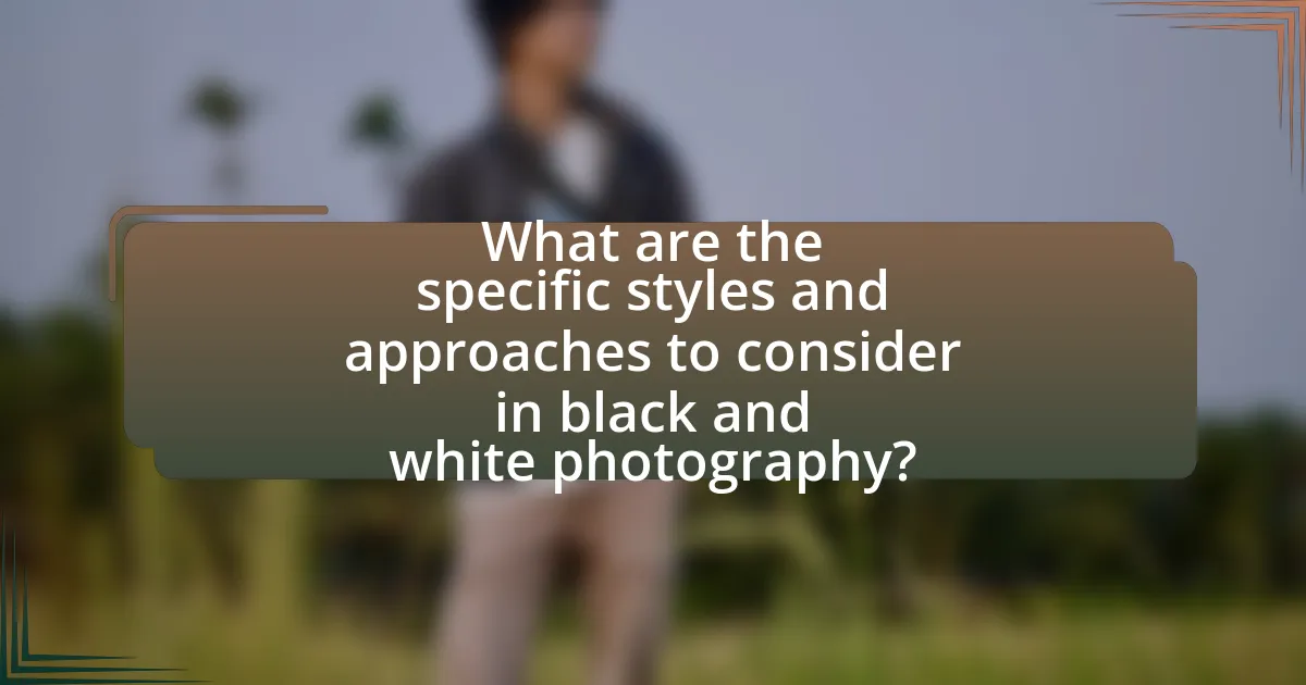 What are the specific styles and approaches to consider in black and white photography?