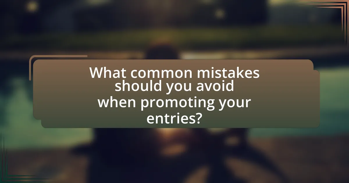 What common mistakes should you avoid when promoting your entries?