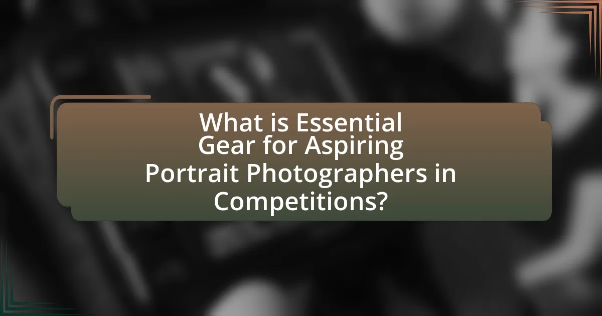 What is Essential Gear for Aspiring Portrait Photographers in Competitions?