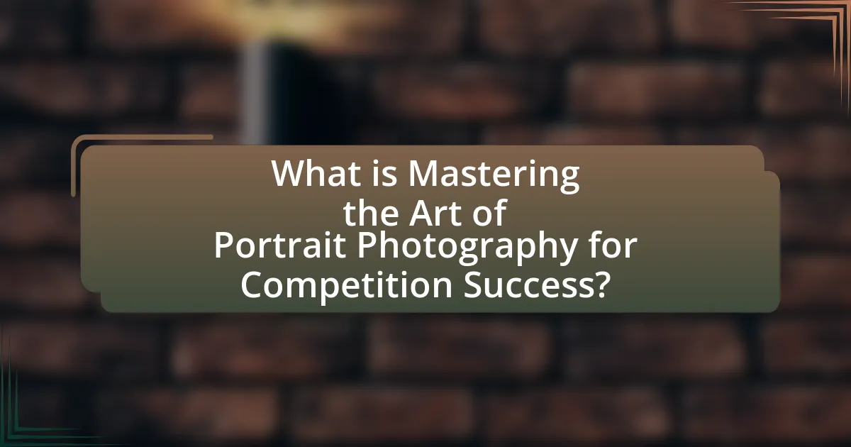 What is Mastering the Art of Portrait Photography for Competition Success?
