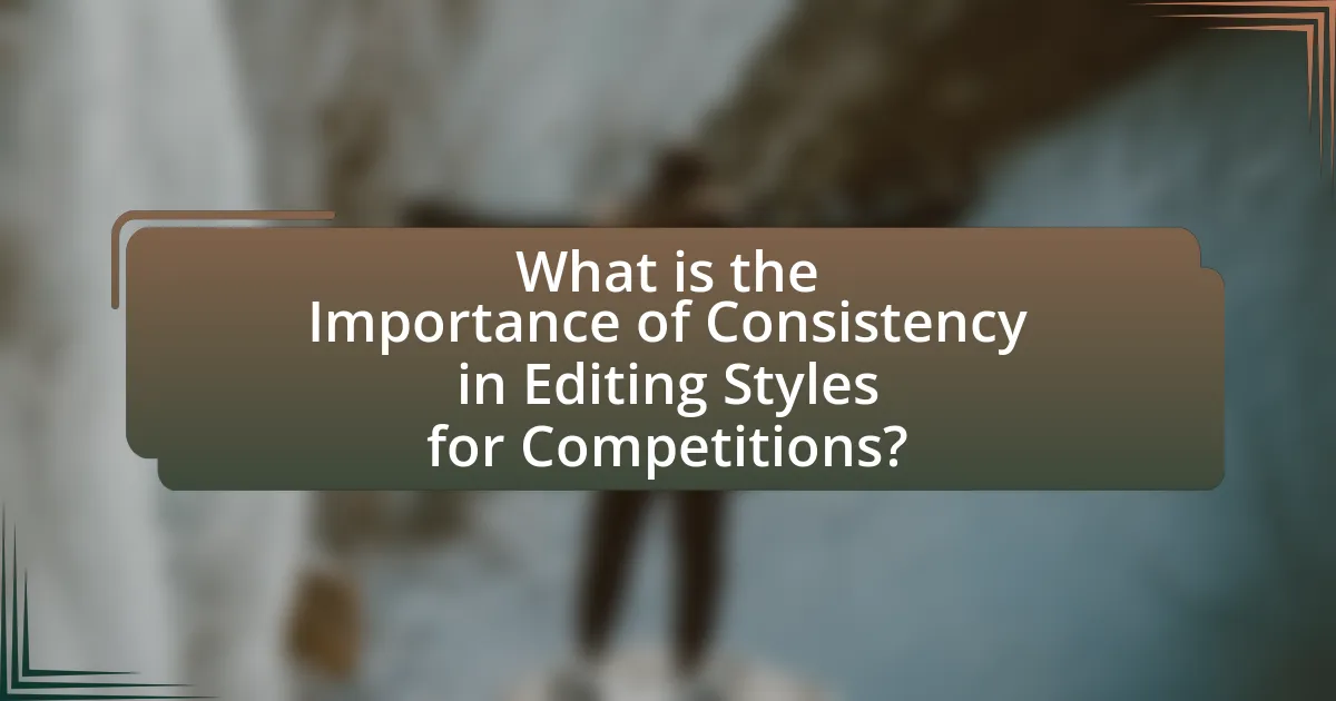 What is the Importance of Consistency in Editing Styles for Competitions?