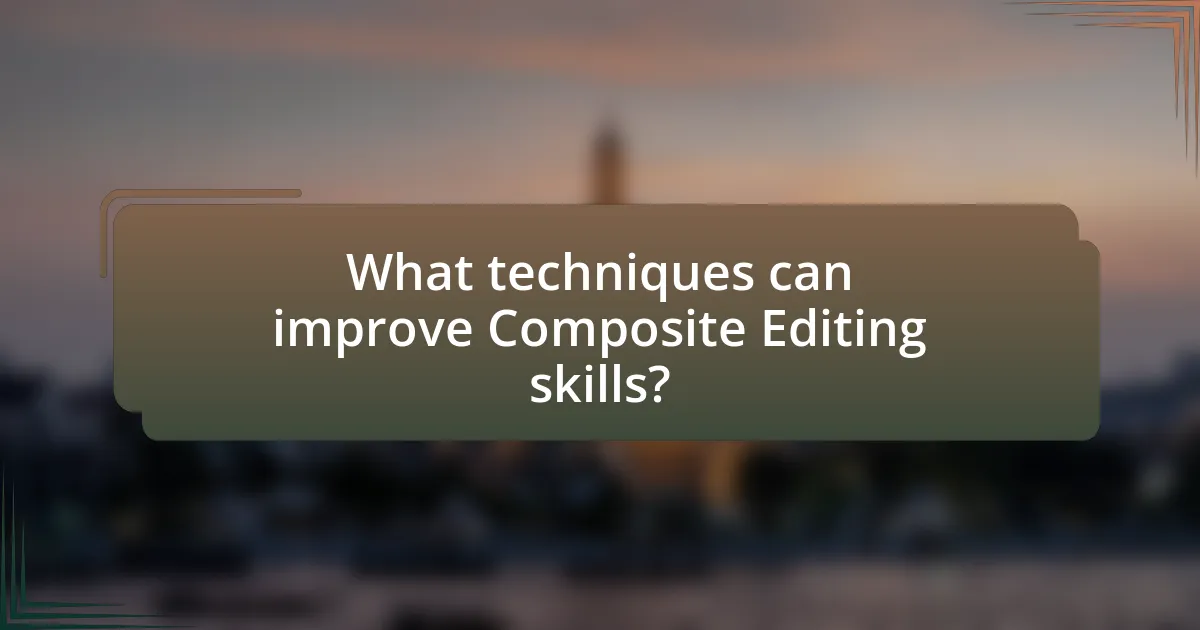 What techniques can improve Composite Editing skills?